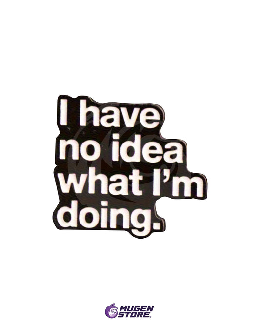 🤷 Pin “I Have No Idea What I’m Doing” – Edición Caos Funcional